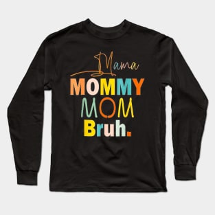 Funny mama to mommy mom bruh happy Long Sleeve T-Shirt